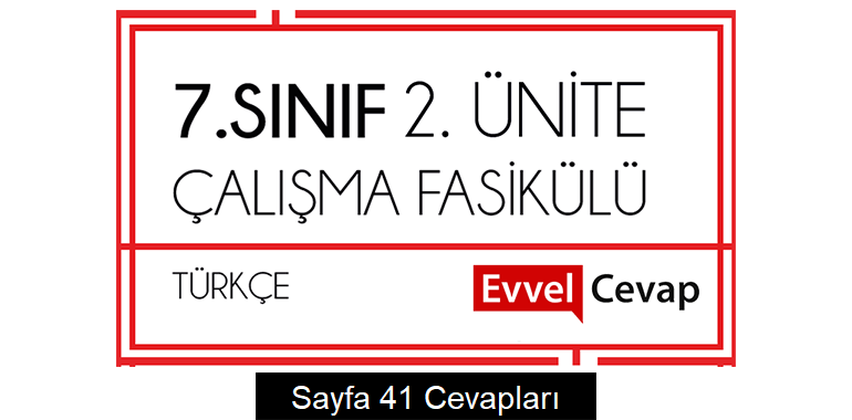 7. Sınıf Türkçe Çalışma Fasikülü 2. Ünite Cevapları Sayfa 41