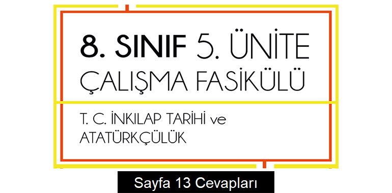 8. Sınıf İnkılap Tarihi Çalışma Fasikülü 5. Ünite Cevapları Sayfa 13