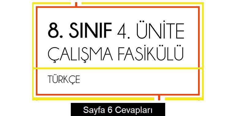 8. Sınıf Türkçe Çalışma Fasikülü 4. Ünite Cevapları Sayfa 6