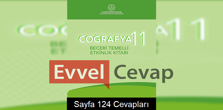 11. Sınıf Coğrafya Beceri Temelli Etkinlik Kitabı Cevapları Sayfa 124