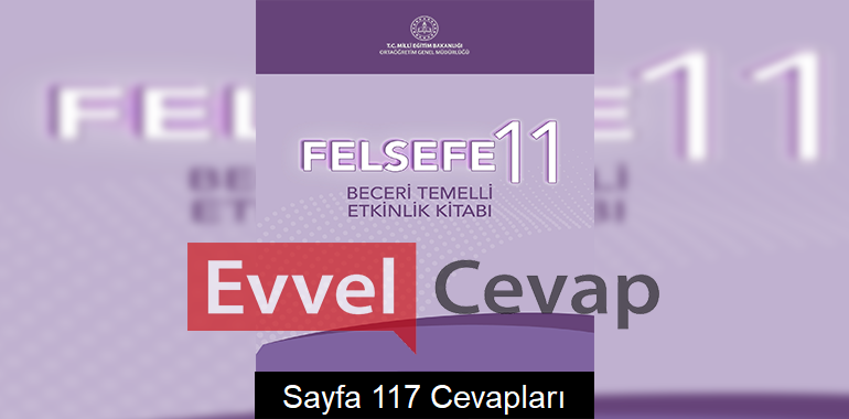11. Sınıf Felsefe Beceri Temelli Etkinlik Kitabı Cevapları Sayfa 117