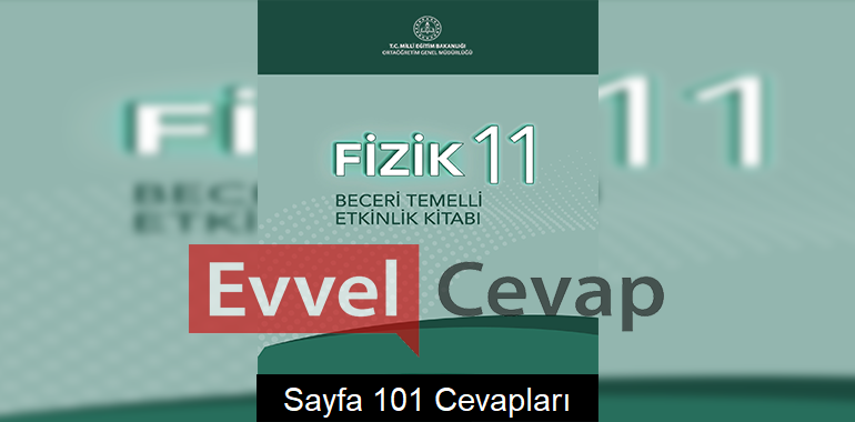 11. Sınıf Fizik Beceri Temelli Etkinlik Kitabı Cevapları Sayfa 101