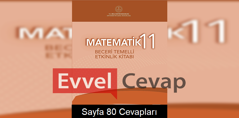 11. Sınıf Matematik Beceri Temelli Etkinlik Kitabı Cevapları Sayfa 80