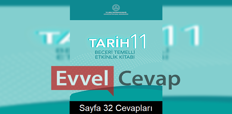 11. Sınıf Tarih Beceri Temelli Etkinlik Kitabı Cevapları Sayfa 32