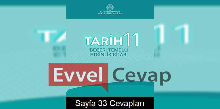 11. Sınıf Tarih Beceri Temelli Etkinlik Kitabı Cevapları Sayfa 33