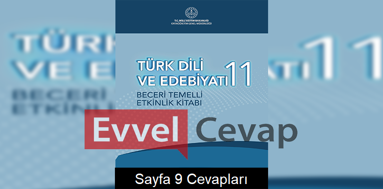11. Sınıf Türk Dili ve Edebiyatı Beceri Temelli Etkinlik Kitabı Cevapları Sayfa 9