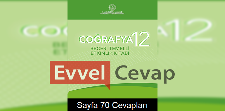 12. Sınıf Coğrafya Beceri Temelli Etkinlik Kitabı Cevapları Sayfa 70