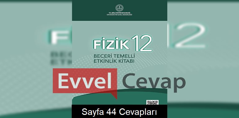 12. Sınıf Fizik Beceri Temelli Etkinlik Kitabı Cevapları Sayfa 44