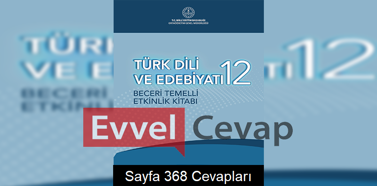 12. Sınıf Türk Dili ve Edebiyatı Beceri Temelli Etkinlik Kitabı Cevapları Sayfa 368