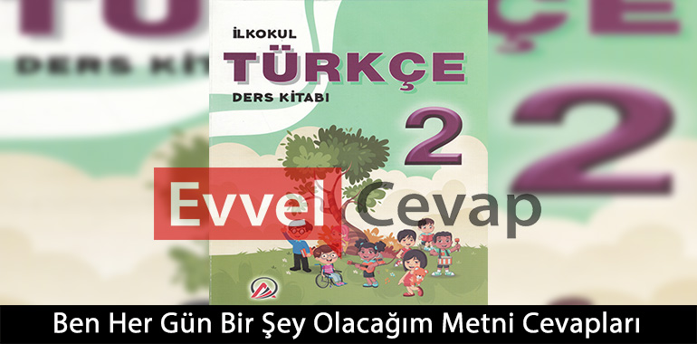 Ben Her Gün Bir Şey Olacağım Metni Etkinlik Cevapları (2. Sınıf Türkçe)