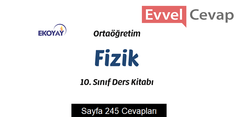 10. Sınıf Fizik Ders Kitabı Sayfa 245 Cevapları Ekoyay Yayıncılık