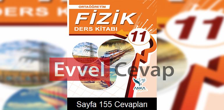 11. Sınıf Fizik Ders Kitabı Sayfa 155 Cevapları Anka Yayınevi