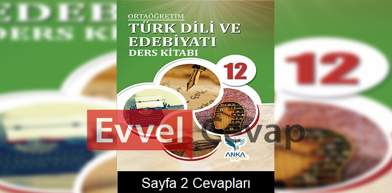 12. Sınıf Türk Dili ve Edebiyatı Ders Kitabı Sayfa 2 Cevapları Anka Yayınevi
