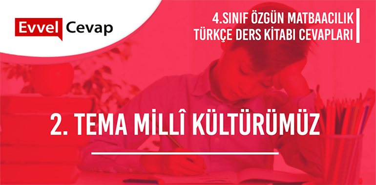 2. Tema Millî Kültürümüz Değerlendirme Çalışmaları Etkinlik Cevapları (4. Sınıf Türkçe)