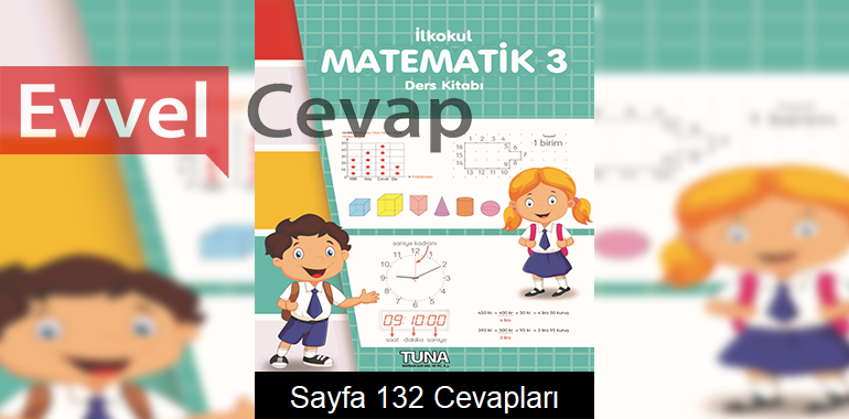 3. Sınıf Matematik Ders Kitabı Sayfa 132 Cevapları Tuna Matbaacılık