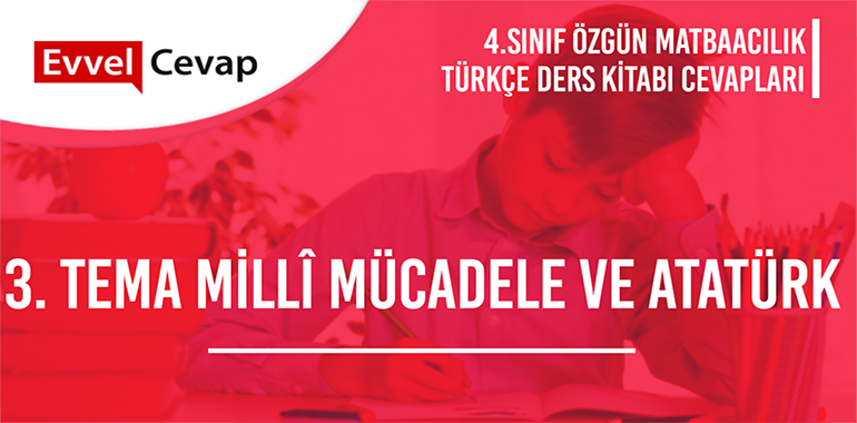3. Tema Millî Mücadele ve Atatürk Değerlendirme Çalışmaları Etkinlik Cevapları (4. Sınıf Türkçe)