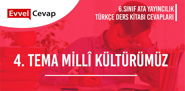4. Tema Millî Kültürümüz Değerlendirme Soruları Etkinlik Cevapları (6. Sınıf Türkçe)