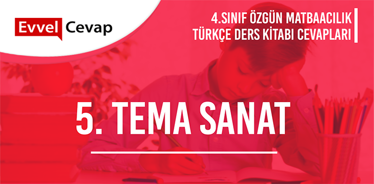 5. Tema Sanat Değerlendirme Çalışmaları Etkinlik Cevapları (4. Sınıf Türkçe)