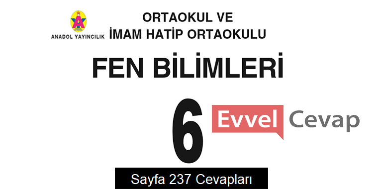 6. Sınıf Fen Bilimleri Ders Kitabı Sayfa 237 Cevapları Anadol Yayıncılık