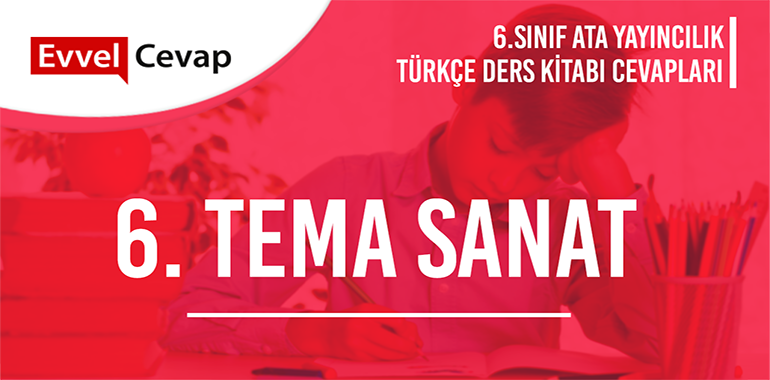 6. Tema Sanat Değerlendirme Soruları Etkinlik Cevapları (6. Sınıf Türkçe)