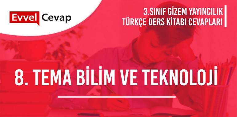 8. Tema Bilim ve Teknoloji Öğrendiklerimizi Değerlendirelim Metni Etkinlik Cevapları (3. Sınıf Türkçe)