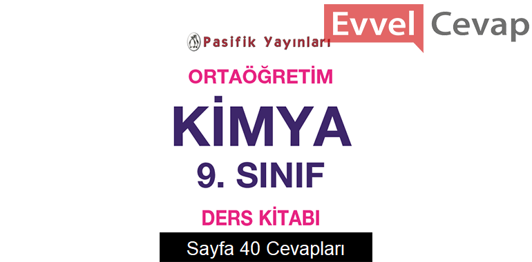 9. Sınıf Kimya Ders Kitabı Sayfa 40 Cevapları Pasifik Yayınları