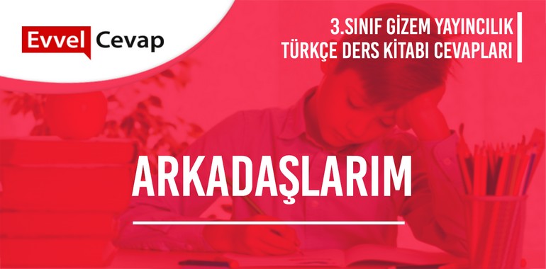 Arkadaşlarım Metni Etkinlik Cevapları (3. Sınıf Türkçe)