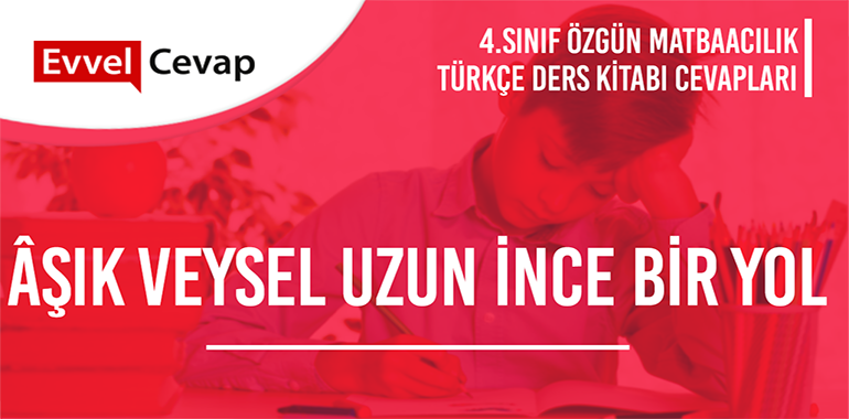Âşık Veysel: Uzun İnce Bir Yol Dinleme Metni Etkinlik Cevapları (4. Sınıf Türkçe)