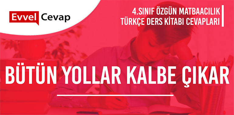 Bütün Yollar Kalbe Çıkar Metni Etkinlik Cevapları (4. Sınıf Türkçe)