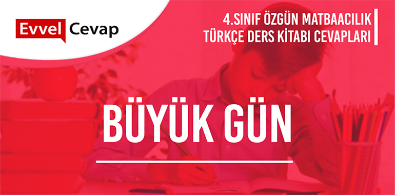 Büyük Gün Metni Etkinlik Cevapları (4. Sınıf Türkçe)
