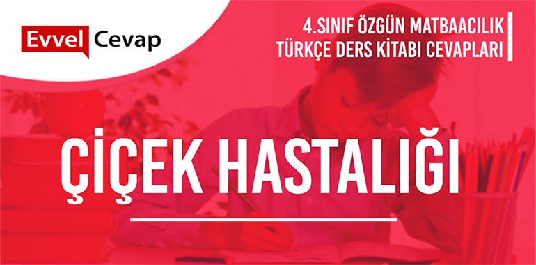 Çiçek Hastalığı Dinleme Metni Etkinlik Cevapları (4. Sınıf Türkçe)