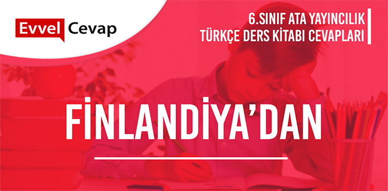 Finlandiya’dan Metni Etkinlik Cevapları (6. Sınıf Türkçe)