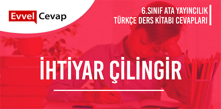 İhtiyar Çilingir Metni Etkinlik Cevapları (6. Sınıf Türkçe)