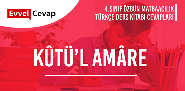 Kûtü’l Amâre Serbest Okuma Metni Etkinlik Cevapları (4. Sınıf Türkçe)