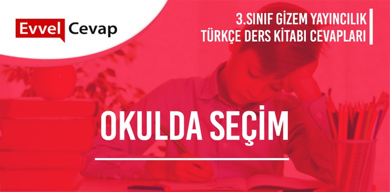 Okulda Seçim Metni Etkinlik Cevapları (3. Sınıf Türkçe)