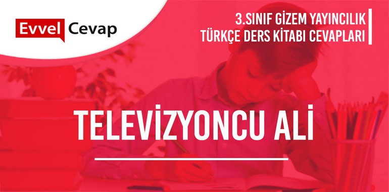 Televizyoncu Ali Serbest Okuma Metni Etkinlik Cevapları (3. Sınıf Türkçe)