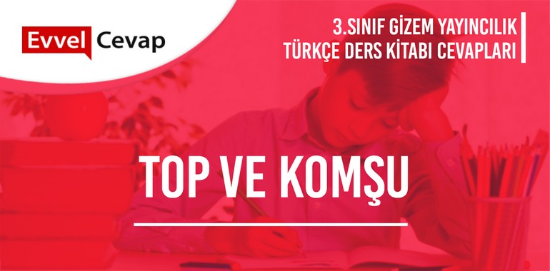 Top ve Komşu Metni Etkinlik Cevapları (3. Sınıf Türkçe)