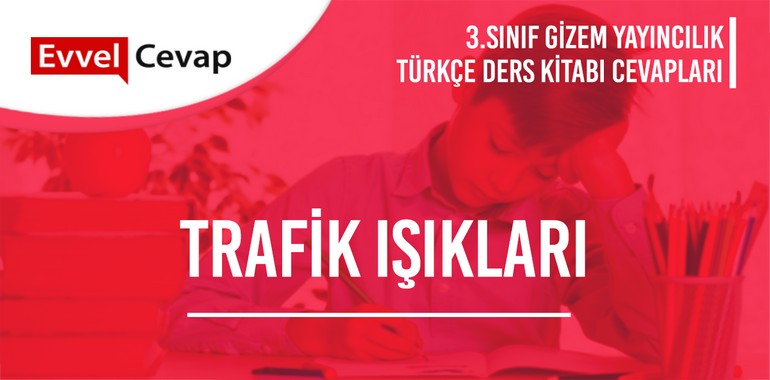 Trafik Işıkları Serbest Okuma Metni Etkinlik Cevapları (3. Sınıf Türkçe)