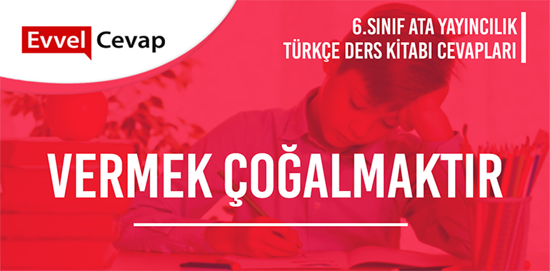 Vermek Çoğalmaktır Metni Etkinlik Cevapları (6. Sınıf Türkçe)