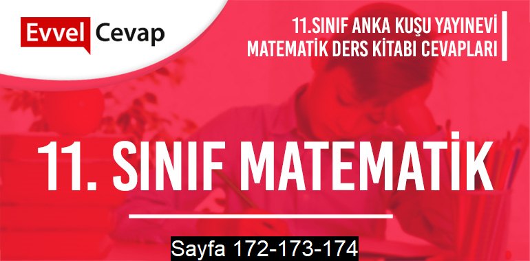 11. Sınıf Matematik Ders Kitabı Anka Kuşu Sayfa 172-173-174 Cevapları