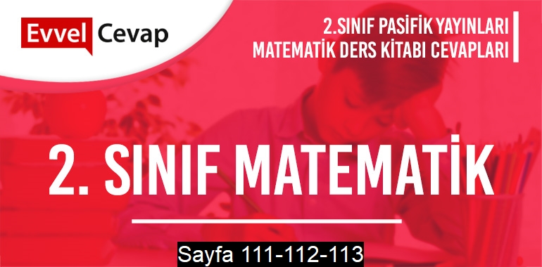 2. Sınıf Matematik Ders Kitabı Pasifik Sayfa 111-112-113 Cevapları