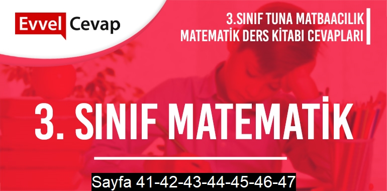 3. Sınıf Matematik Ders Kitabı Tuna Sayfa 41-42-43-44-45-46-47 Cevapları