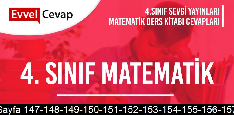 4. Sınıf Matematik Ders Kitabı Sevgi Sayfa 147-148-149-150-151-152-153-154-155-156-157 Cevapları