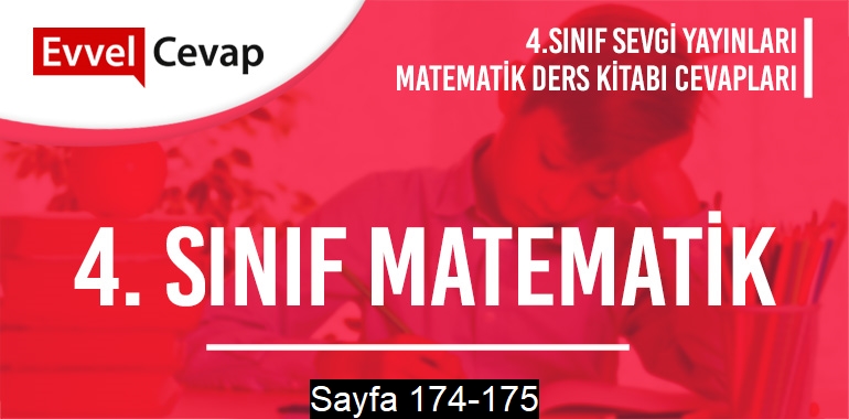 4. Sınıf Matematik Ders Kitabı Sevgi Sayfa 174-175 Cevapları