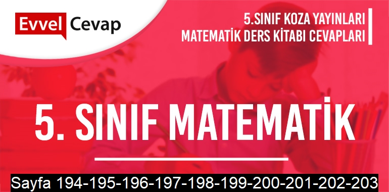 5. Sınıf Matematik Ders Kitabı Koza Sayfa 194-195-196-197-198-199-200-201-202-203 Cevapları