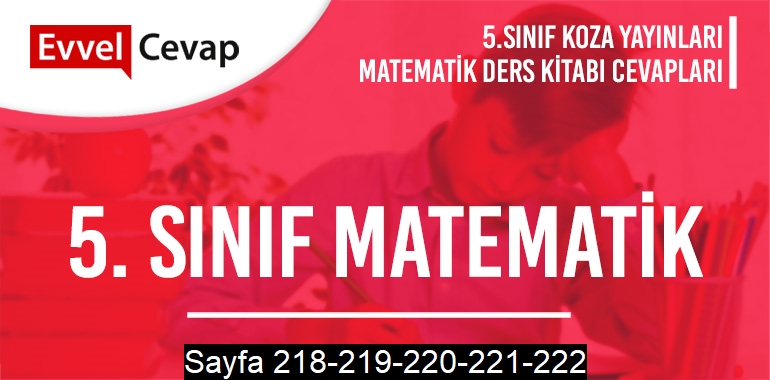 5. Sınıf Matematik Ders Kitabı Koza Sayfa 218-219-220-221-222 Cevapları