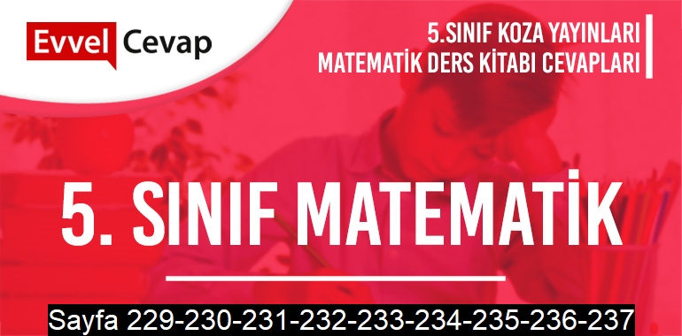 5. Sınıf Matematik Ders Kitabı Koza Sayfa 229-230-231-232-233-234-235-236-237 Cevapları