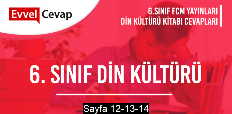 6. Sınıf Din Kültürü Ders Kitabı FCM Sayfa 12-13-14 Cevapları