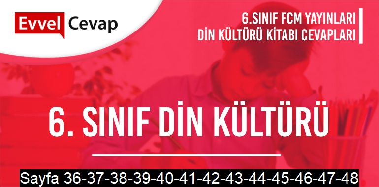 6. Sınıf Din Kültürü Ders Kitabı FCM Sayfa 36-37-38-39-40-41-42-43-44-45-46-47-48 Cevapları