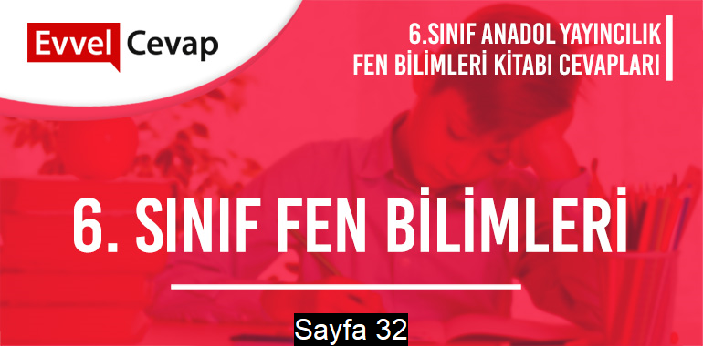6. Sınıf Fen Bilimleri Ders Kitabı Anadol Sayfa 32 Cevapları